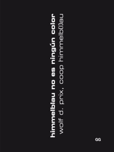 Himmelblau no es ningún color. Wolf D. Prix. Gustavo Gili